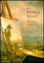 The Painted Sketch: American Impressions from Nature, 1830-1880 - Eleanor Jones Harvey