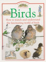 Birds: How to Watch and Understand the Fascinating World of Birds (Eyewitness Explorers) - Jill Bailey, David Burnie