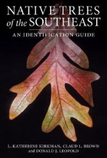 Native Trees of the Southeast: An Identification Guide - L. Katherine Kirkman, Donald J. Leopold