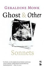 Ghost & Other Sonnets - Geraldine Monk