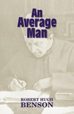 An Average Man - Michael D. Greaney, Robert Hugh Benson