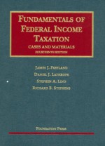 Fundamentals of Federal Income Taxation: Cases and Materials - James J. Freeland, Stephen A. Lind, Daniel J. Lathrope