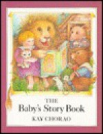 The Baby's Story Book - Kay Chorao