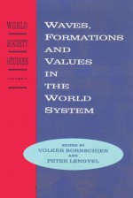 Waves, Formations and Values in the World System: World Society Studies - Péter Lengyel, Volker Bornschier