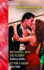 Pretending with the Playboy / Fit for a Sheikh (Desire 2 for 1) - Cathleen Galitz, Kristi Gold