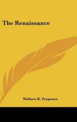 The Renaissance - Wallace K. Ferguson