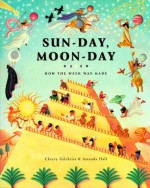 Sun-Day, Moon-Day: How the Week Was Made - Cherry Gilchrist, Amanda Hall