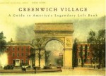 Greenwich Village: A Guide to America's Legendary Left Bank (New York Bound Books) - Judith Stonehill