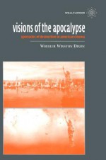 Visions of the Apocalypse: Spectacles of Destruction in American Cinema - Wheeler Winston Dixon