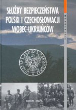 Służby bezpieczeństwa Polski i Czechosłowacji wobec Ukraińców (1945 - 1989). z warsztatów badawczych - Grzegorz Motyka