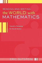 Reading And Writing The World With Mathematics: Toward a Pedagogy for Social Justice (Critical Social Thought) - Eric Gutstein