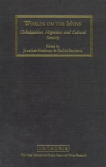 Worlds on the Move: Globalisation, Migration and Cultural Security - Jonathan Friedman, Jonathan Friedman