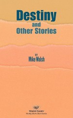 Destiny and Other Stories - Mike Walsh