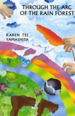 Through the Arc of the Rainforest - Karen Tei Yamashita