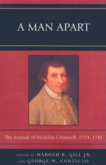 A Man Apart: The Journal of Nicholas Cresswell, 1774-1781 - Nicholas Cresswell, George M. Curtis III