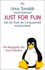 Just For Fun: Wie ein Freak die Computerwelt revolutionierte - Linus Torvalds, David Diamond, Doris Märtin