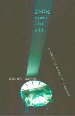 Going Down for Air: A Memoir in Search of a Subject - Derek Sayer, Charles C. Lemert