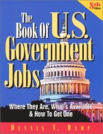 The Book of U. S. Government Jobs: Where They Are, What's Available and How to Get One - Dennis V. Damp