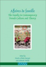 Affaires De Famille: The Family In Contemporary French Culture And Theory (Faux Titre) (English And French Edition) - Marie-Claire Barnet, Edward T. Welch