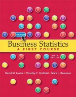 Business Statistics: A First Course (6th Edition) - David M. Levine, Mark L. Berenson, Timothy C. Krehbiel, David F. Stephan