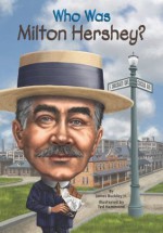 Who Was Milton Hershey? - Jim Buckley Jr., Ted Hammond