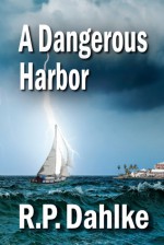 A Dangerous Harbor - R.P. Dahlke