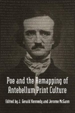 Poe and the Remapping of Antebellum Print Culture - J. Kennedy, Anna Brickhouse