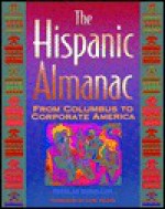 Hispanic Almanac: From Columbus to Corporate America - Nicolas Kanellos