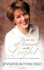 Lessons I Learned in the Light: All You Need to Thrive in a Dark World - Jennifer Rothschild, Patsy Clairmont