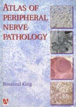 An Atlas of Peripheral Nerve Pathology - R. King