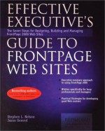 Effective Executive's Guide to FrontPage Web Sites: The Eight Steps for Designing, Building, and Managing FrontPage 2000 Web Sites - Stephen L. Nelson, Jason Gerend