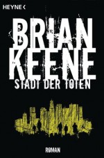 Stadt der Toten: Roman (German Edition) - Brian Keene, Michael Krug