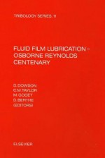 Fluid Film Lubrication - Osborne Reynolds Centenary: Fluid Film Lubrication - Osborne Rey - Berthe, D. Berthe, D. Dowson, M. Godet