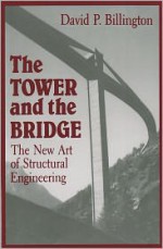 The Tower and the Bridge: The New Art of Structural Engineering - David P. Billington