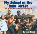 My School in the Rain Forest: How Children Attend School Around the World - Margriet Ruurs