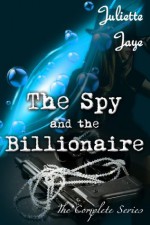 The Spy and the Billionaire (The Complete Series) (Spy Thriller Erotic Romance) - Juliette Jaye