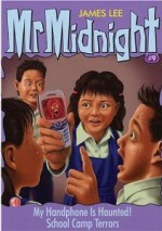 Mr Midnight #9 My Handphone Is Haunted!/ School Camp Terrors - James Lee