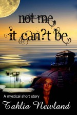 Not Me, It Can't Be (A heart-warming & inspiring story on facing death.) - Tahlia Newland