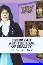 Firebright and the Edge of Reality: Collector Edition - Tessa B. Dick