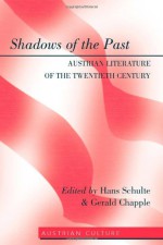 Shadows of the Past: Austrian Literature of the Twentieth Century - Hans Schulte, Gerald Chapple