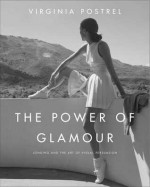 The Power of Glamour: Longing and the Art of Visual Persuasion - Virginia Postrel