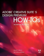 Adobe Creative Suite 5 Design Premium How-Tos: 100 Essential Techniques - Scott Citron, Michael Murphy