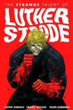 The Strange Talent of Luther Strode - Justin Jordan, Tradd Moore, Felipe Sobreiro