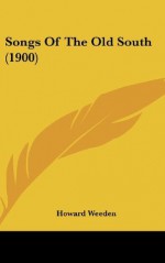 Songs Of The Old South (1900) - Howard Weeden