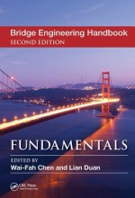 Bridge Engineering Handbook : Fundamentals - Wai-Fah Chen, Lian Duan