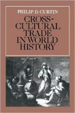 Crosscultural Trade in World History (Studies in Comparative World History) - Philip D. Curtin