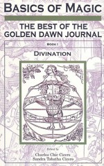 Basics of Magic, Book 1: The Best of the Golden Dawn Journal: Divination - Chic Cicero