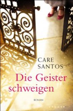 Die Geister schweigen: Roman (German Edition) - Care Santos, Stefanie Karg