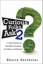 Curious Folks Ask 2: 188 Real Answers on Our Fellow Creatures, Our Planet, and Beyond - Sherry Seethaler