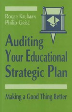 Auditing Your Educational Strategic Plan: Making a Good Thing Better - Roger Kaufman